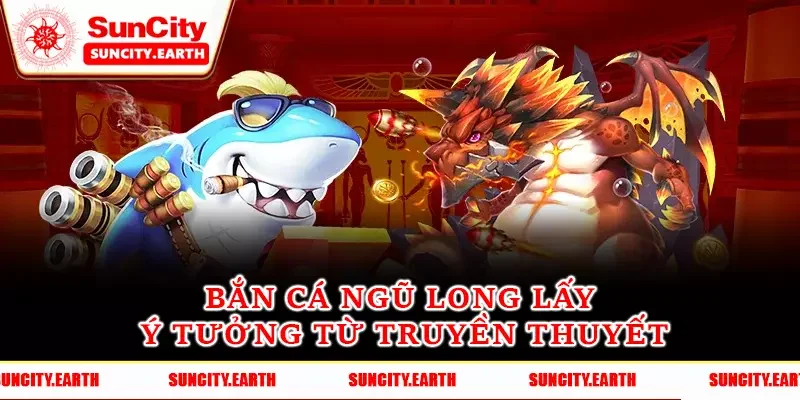 Bắn cá Ngũ Long lấy ý tưởng từ truyền thuyết