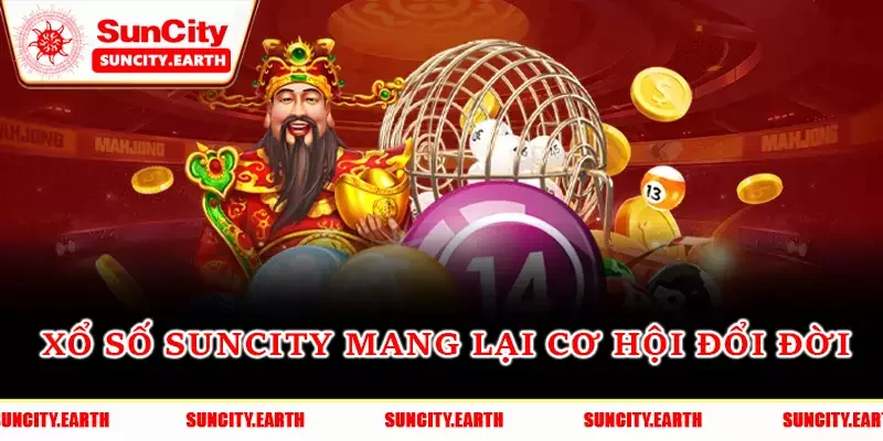 Xổ số Suncity mang lại cơ hội đổi đời Xổ số Suncity mang lại cơ hội đổi đời