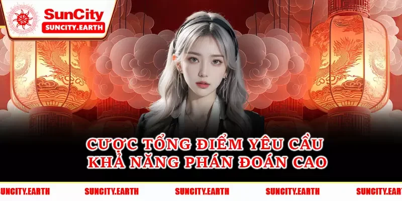 Cược tổng điểm yêu cầu khả năng phán đoán cao