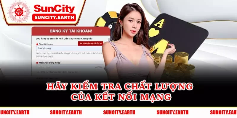 Hãy kiểm tra chất lượng của kết nối mạng