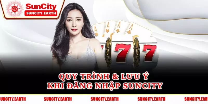 Quy trình & lưu ý khi đăng nhập Suncity