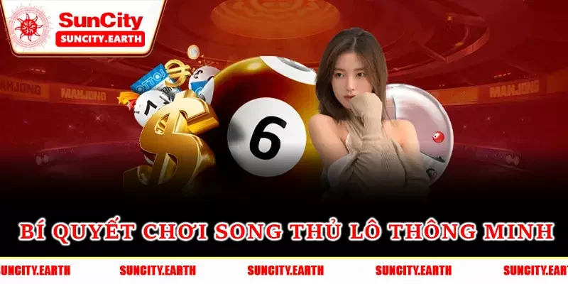 Bí quyết chơi song thủ lô thông minh